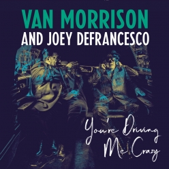Van Morrison & Joey Defrancesco - You're Driving Me Crazy